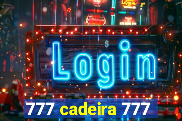 777 cadeira 777